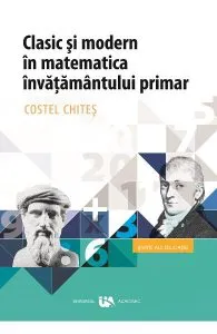 Clasic si modern in matematica invatamntului primar de Costel Chites