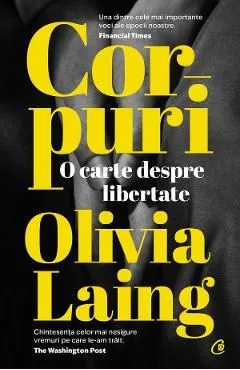 Corpuri. O carte despre libertate de Olivia Laing