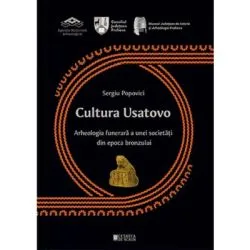 Cultura Usatovo. Arheologia funerara a unei societati din Epoca Bronzului de Sergiu Popovici