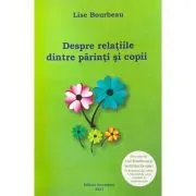 Despre relatiile dintre parinti si copii de Lise Bourbeau