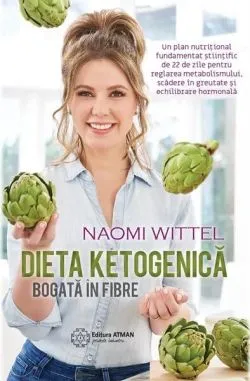 Dieta ketogenică bogată în fibre. 22 de zile pentru reglarea metabolismului, scădere în greutate și echilibrare hormonală de Naomi Wittel