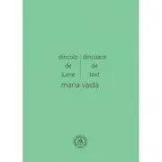 Dincolo de lume, dincoace de text. Cronici, studii, medalioane, insemnari de Maria Vaida