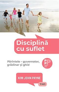 Disciplina cu suflet. Parintele: guvernator, gradinar si ghid