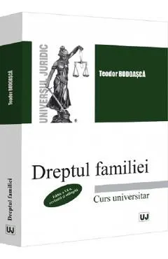 Dreptul familiei. Curs universitar Ed.6 de Teodor Bodoasca