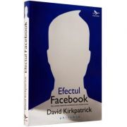 Efectul Facebook. Din culisele retelei de socializare care uneste lumea