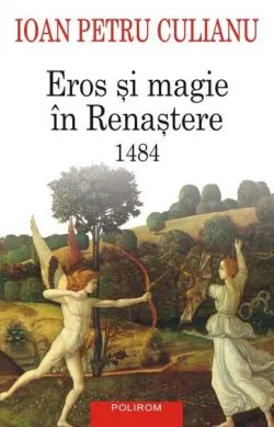 Eros şi magie în Renaştere. 1484 de Ioan Petru Culianu
