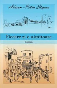 Fiecare zi e uimitoare de Adrian-Petru Stepan