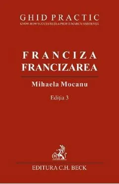 Franciza, francizarea. Ghid practic Ed.3 de Mihaela Mocanu