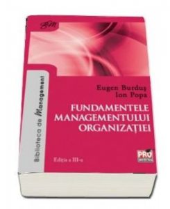 Fundamentele managementului organizatiei editia a 3 a 2018 (Burdus Eugen, Ion Popa)