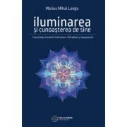 Iluminarea si cunoasterea de sine. Fascinatia cautarii interioare de Marius Mihai Lungu