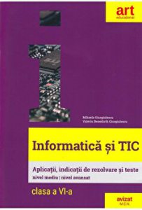 Informatica si Tic. Aplicatii, indicatii de rezolvare si teste. Nivel mediu. Nivel avansat. Clasa a VI-a