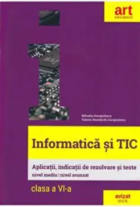 Informatica si Tic. Aplicatii, indicatii de rezolvare si teste. Nivel mediu. Nivel avansat. Clasa a VI-a