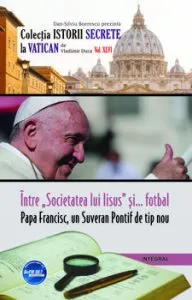 Intre 'Societatea lui Iisus' si... fotbal. Papa Francisc, un Suveran Pontif de tip nou de Vladimir Duca