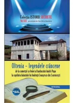 Istorii secrete Vol. 30: Oltenia - legendele crancene de Dan-Silviu Boerescu