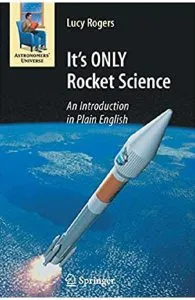 It's Only Rocket Science: An Introduction in Plain English de Lucy Rogers