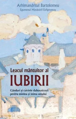 Leacul mântuitor al iubirii de Egumenul manastirii Esfigmenou