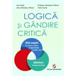 Logica si gandire critica. Ghid complet de rezolvare a grilelor de logica formala si gandire critica. Admitere Facultatea de Drept
