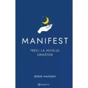 Manifest. Treci la nivelul urmator. Editie cartonata de Roxie Nafousi