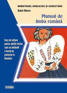 Manual de limba romana. Curs de initiere pentru adultii straini care au dobandit o forma de protectie in Romania