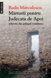 Marturii pentru Judecata de Apoi adunate din gulagul romanesc