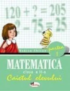 Matematica. Caietul elevului pentru clasa a II-a. Partea I de Rodica Chiran