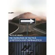 Mic indrumar de tactica si metodologie criminalistica de Nicolae Grofu