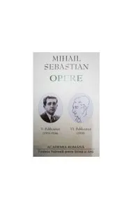 Mihail Sebastian. Opere (Vol. V VI) Publicistică (1933-1935) de Academia Romana