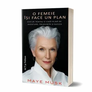 O femeie își face un plan: Sfaturi pentru o viață plină de aventură, frumusețe și succes de Maye Musk