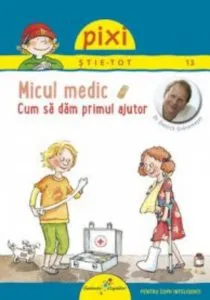 Pixi stie tot - Micul medic. Cum sa dam primul ajutor de Andrea Erne