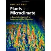 Plants and Microclimate: A Quantitative Approach to Environmental Plant Physiology de Hamlyn G. Jones