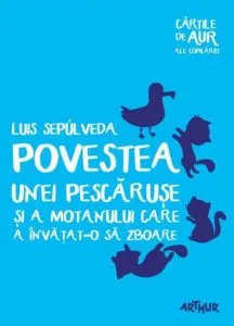 Povestea unei pescaruse ( cartile de aur) de Luis Sepulveda