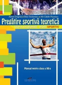 Pregatire sportiva teoretica. Manual pentru clasa a XII-a de Silvia Teodorescu