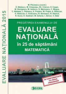 Pregatirea examenului de Evaluare Nationala 2015 in 25 de saptamani. Matematica