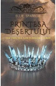Printesa desertului din tinutul gheturilor eterne de Ellie Sparrow