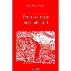 Printesa rosie si condeierul de Dorin Ivan