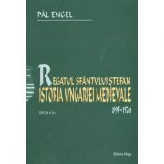 Regatul Sfantului Stefan. Istoria Ungariei Medievale 895-1526