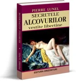 Secretele alcovurilor. Vestite libertine de Pierre Lunel