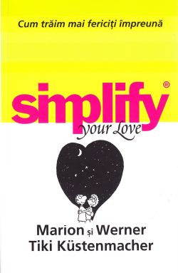 Simplify your love. Cum traim mai fericiti impreuna