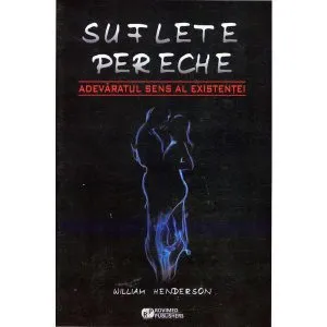 Suflete Pereche - Adevaratul Sens Al Existentei de William Henderson