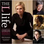 The L Life. Extraordinary Lesbians Making a Difference de Erin McHugh