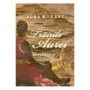 Trairile Aurei, volumul 2 de Aura B Lupu