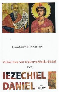 Vechiul Testament in talcuirea Sfintilor Parinti. XVII. Iezechiel. Daniel