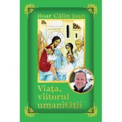 Viata, viitorul umanitatii de Calin Ioan Boar
