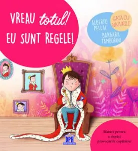 Vreau totul. Eu sunt regele de Alberto Pellai