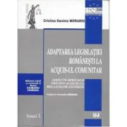 Adaptarea legislatiei romanesti la acquis-ul comunitar. Aspecte speciale privind acquis-ul relatiilor externe. Prefata de Corneliu Birsan de Cristina Daniela Morariu