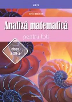 Analiza matematica pentru toti casa a XII-a de Petre Nachila