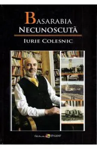 Basarabia necunoscuta Vol.10 de Iurie Colesnic