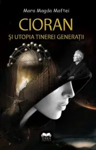 Cioran si utopia tinerei generatii de Mara Magda Maftei