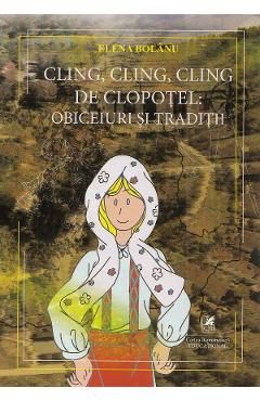 Cling, cling, cling de clopotel: obiceiuri si traditii