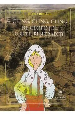 Cling, cling, cling de clopotel: obiceiuri si traditii de Elena Bolanu